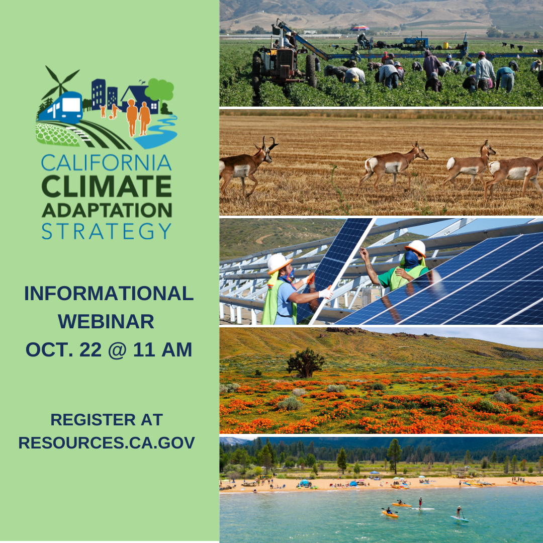 California Climate Adaptation Strategy Informational Webinar to be held on October 22, 2021 at 11am. Register at https://resources.ca.gov/Initiatives/Building-Climate-Resilience/2021-State-Adaptation-Strategy-Update.